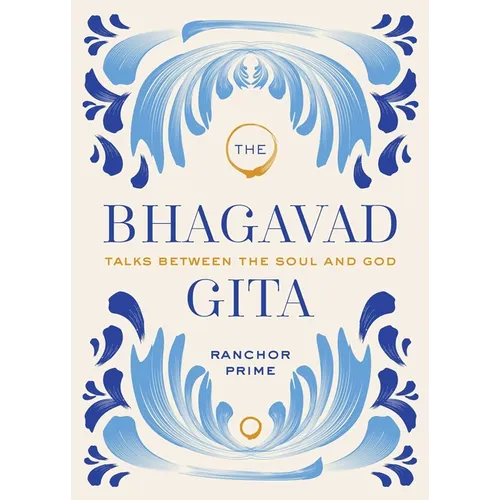 The Bhagavad Gita: Talks Between the Soul and God