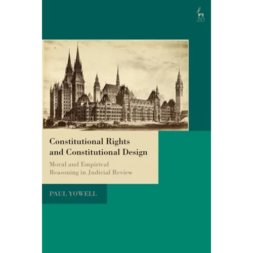 Constitutional Rights and Constitutional Design: Moral and Empirical Reasoning in Judicial Review