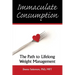 Immaculate Consumption: The Path to Lifelong Weight Management