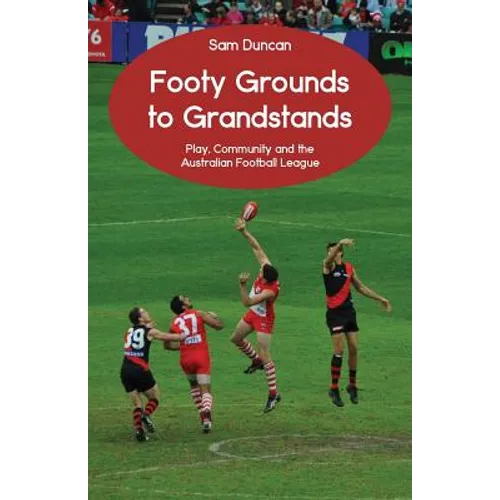 Footy Grounds to Grandstands: Play, Community and the Australian Football League