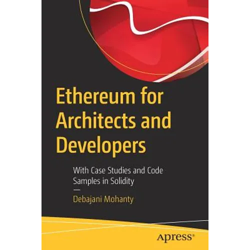 Ethereum for Architects and Developers: With Case Studies and Code Samples in Solidity