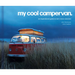 My Cool Campervan: An Inspirational Guide to Retro-Style Campervans