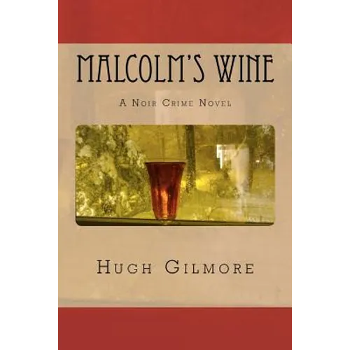 Malcolm's Wine: A Noir Crime Novel, of Vintage Wines, Rare Books, and Sneaky People