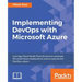 Implementing DevOps with Microsoft Azure: Automate your deployments and incorporate the DevOps culture