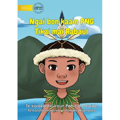 I Am PNG: Tikai Lives in Rabaul - Ngai bon kaain PNG Tikai maii Rabaul (Te Kiribati): Tikai Lives in Rabaul -