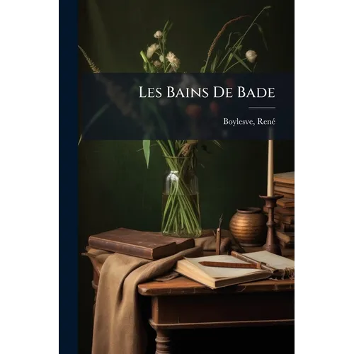 Les Bains De Bade: Petit Roman D'aventures Galantes Et Morales: Avec Un Frontispice De R. Fougeray Du Coudray