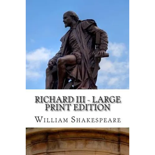 Richard III - Large Print Edition: A Play