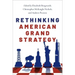 Rethinking American Grand Strategy