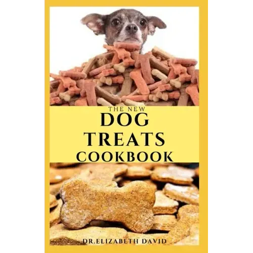 The New Dog Treats Cookbook: Easy To Prepare Homemade and Customize Treat For Your Canine Friend
