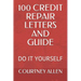 100 Credit Repair Letters and Guide: Do It Yourself