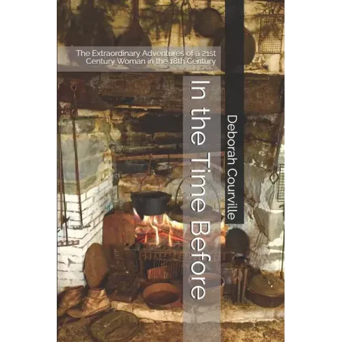In the Time Before: The Extraordinary Adventures of a 21st Century Woman in the 18th Century