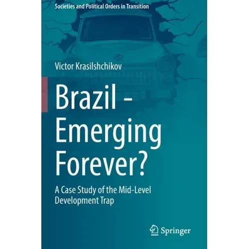 Brazil - Emerging Forever?: A Case Study of the Mid-Level Development Trap