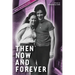 Then Now and Forever by VcToria Gray-Cobb