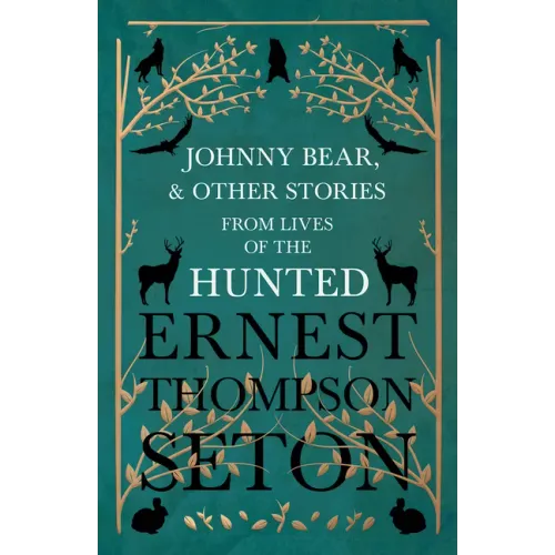 Johnny Bear, and Other Stories from Lives of the Hunted