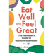Eat Well and Feel Great: The Teenager's Guide to Nutrition and Health