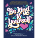 Be Kind to Yourself: A 52-Week Workbook to Nurture Your Beautiful Self Through the Good Times, the Messy Times, and All the Seasons in Between (Intera