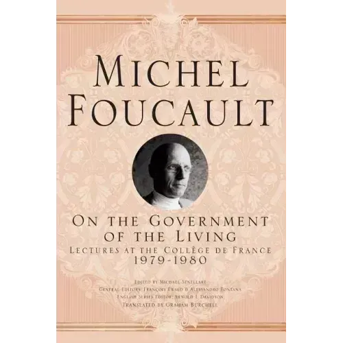 On the Government of the Living: Lectures at the Collège de France, 1979-1980