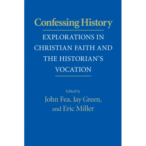 Confessing History: Explorations in Christian Faith and the Historian's Vocation