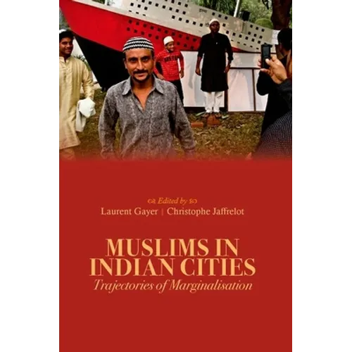 Muslims in Indian Cities: Trajectories of Marginalisation