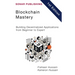 Blockchain Mastery: Building Decentralized Applications from Beginner to Expert