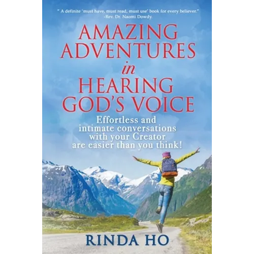 Amazing Adventures in hearing God's voice: Effortless and intimate conversations with your Creator are easier than you think!