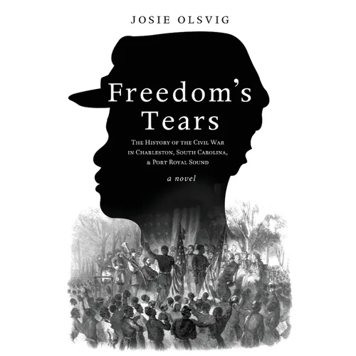Freedom's Tears: The History of the Civil War in Charleston, South Carolina, and Port Royal Sound