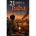 21 Days in Juba: A Doctor's Story of Loyalty, War, and Stubborn Hope