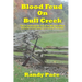 Blood Feud on Bull Creek: The True and Complete Story of the Meadows-Bilyeu Feud and Events Leading Up to and After the Battle