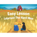 Easy Lesson Learned The Hard Way
