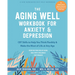 The Aging Well Workbook for Anxiety and Depression: CBT Skills to Help You Think Flexibly and Make the Most of Life at Any Age