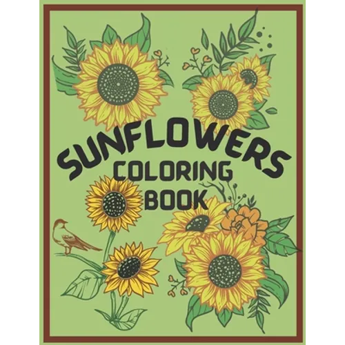 Sunflower Coloring Book: An Adult Coloring Book, Fun, Easy, and Relaxing Coloring Pages for Stress Relief and Relaxation. Symbolize happiness,