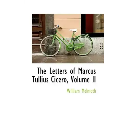 The Letters of Marcus Tullius Cicero, Volume II