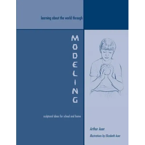 Learning About the World Through Modeling: Sculptural Ideas for School and Home