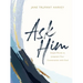 Ask Him: Simple Words to Jumpstart Your Conversation with God