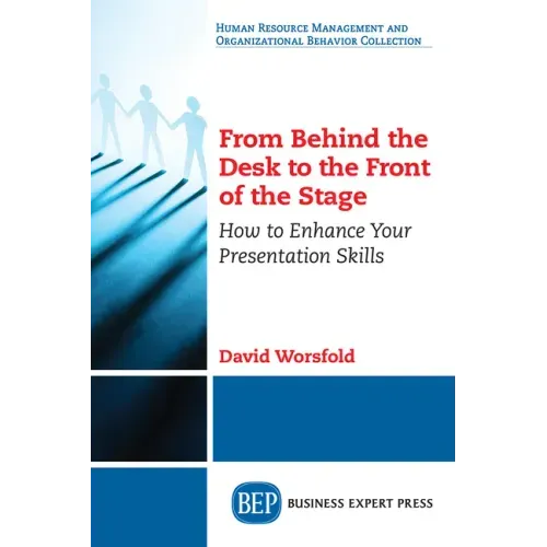From Behind the Desk to the Front of the Stage: How to Enhance Your Presentation Skills