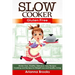 Slow Cooker: Gluten Free: Gluten Free, Healthy, Delicious, Easy Recipes: Cooking and Recipes for Weight Loss and Healthy Living