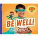 Be Well!: A Hero's Guide to a Healthy Mind and Body: A Hero's Guide to a Healthy Mind and Body