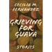 Grieving for Guava: Stories