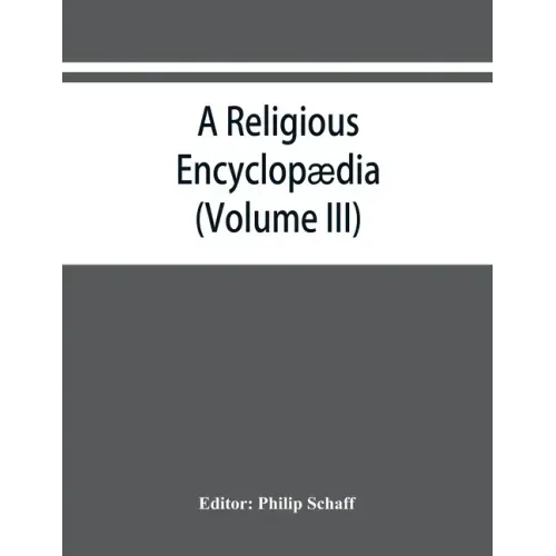 A religious encyclopædia: or, Dictionary of Biblical, historical, doctrinal, and practical theology. Based on the Realencyklopädie of Herz