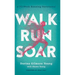 Walk, Run, Soar