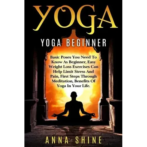 Yoga: Yoga Beginner, Basic Poses You Need to Know as a Beginner, Tips on Easy Wei