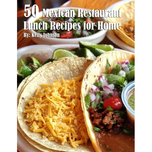 50 Mexican Restaurant Lunch Recipes for Home