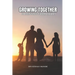Growing Together: Parenting with Heart: Successful Parenting: Proud Upbringing