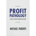 Profit Pathology and Other Indecencies