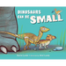 Dinosaurs Can Be Small