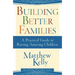 Building Better Families: A Practical Guide to Raising Amazing Children