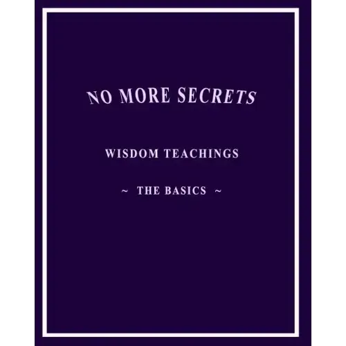 No More Secrets: Wisdom Teachings The Basics