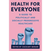 Health for Everyone: A Guide to Politically and Socially Progressive Healthcare