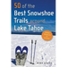 50 of the Best Snowshoe Trails Around Lake Tahoe