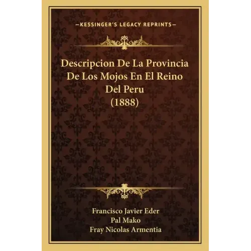 Descripcion De La Provincia De Los Mojos En El Reino Del Peru (1888)